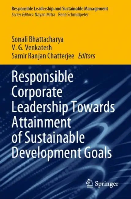 Responsible Corporate Leadership Towards Attainment of Sustainable Development Goals by Sonali Bhattacharya