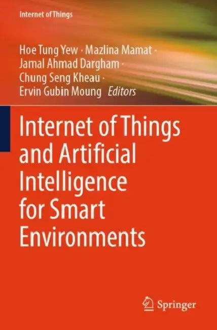 Internet of Things and Artificial Intelligence for Smart Environments by Hoe Tung Yew
