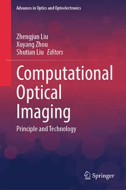 Computational Optical Imaging: Principle and Technology by Zhengjun Liu