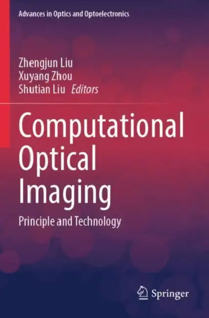 Computational Optical Imaging: Principle and Technology by Zhengjun Liu