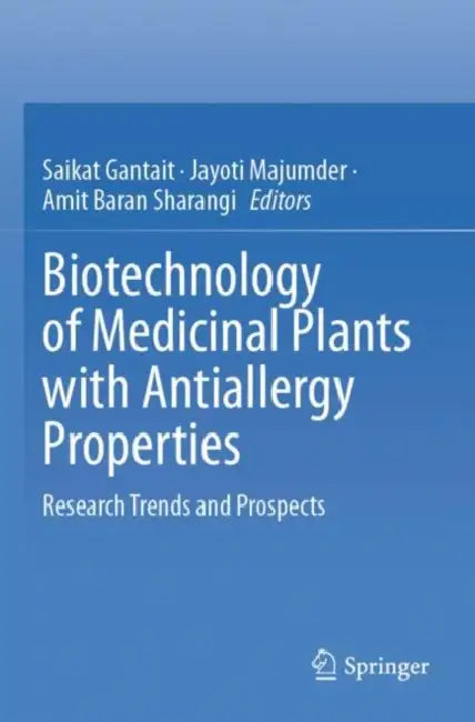 Biotechnology of Medicinal Plants with Antiallergy Properties: Research Trends and Prospects by Saikat Gantait