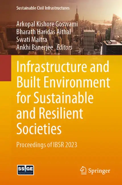 Infrastructure and Built Environment for Sustainable and Resilient Societies: Proceedings of Ibsr 2023 by Arkopal Kishore Goswami