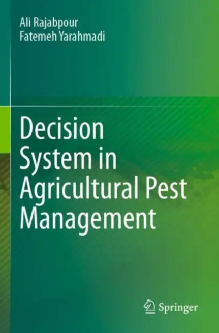 Decision System in Agricultural Pest Management by Ali Rajabpour