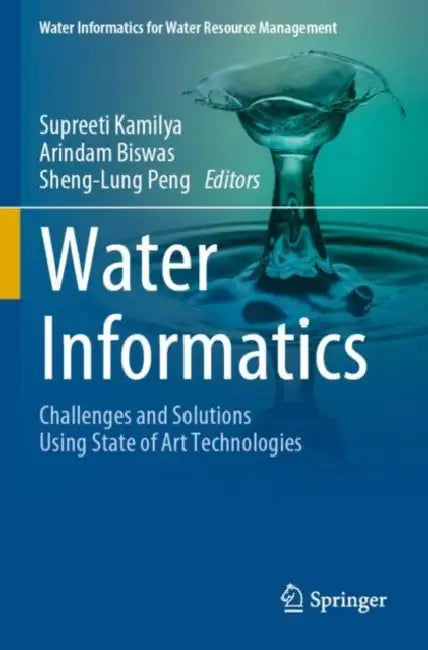 Water Informatics: Challenges and Solutions Using State of Art Technologies by Supreeti Kamilya