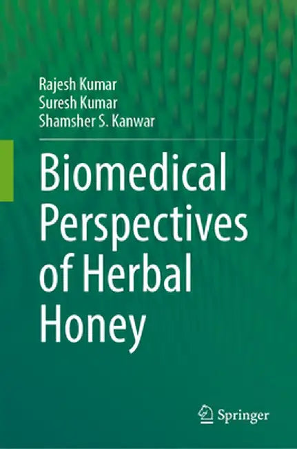 Biomedical Perspectives of Herbal Honey by Rajesh Kumar