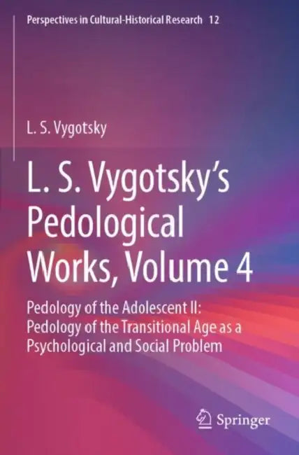 L. S. Vygotsky's Pedological Works: Pedology of the Adolescent II: Pedology of the Transitional Age as a Psychological and Social Problem by L. S. Vygotsky