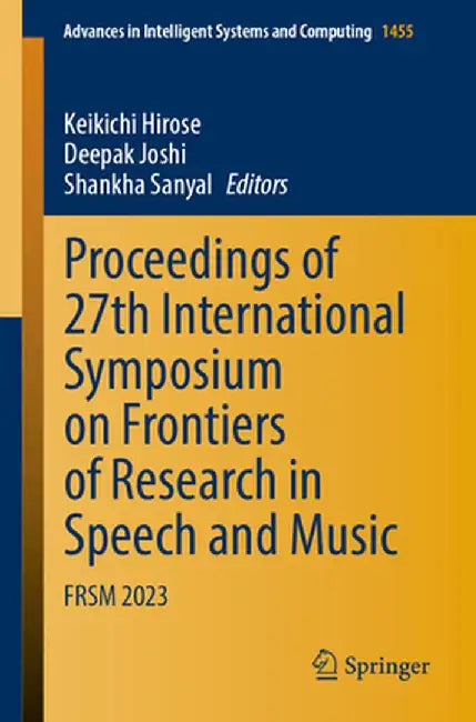 Proceedings of 27th International Symposium on Frontiers of Research in Speech and Music: Frsm 2023 by Keikichi Hirose