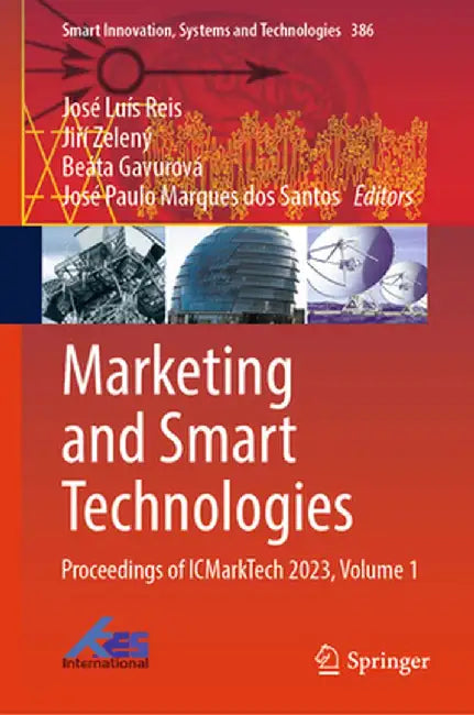 Marketing and Smart Technologies: Proceedings of Icmarktech 2023, Volume 1 by José Luís Reis