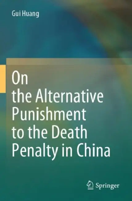 On the Alternative Punishment to the Death Penalty in China by Gui Huang