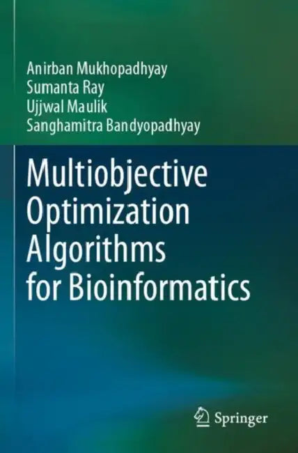 Multiobjective Optimization Algorithms for Bioinformatics by Anirban Mukhopadhyay