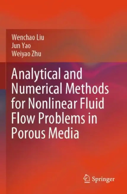 Analytical and Numerical Methods for Nonlinear Fluid Flow Problems in Porous Media by Wenchao Liu