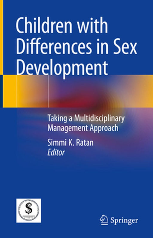 Children with Differences in Sex Development: Taking a Multidisciplinary Management Approach by Simmi K. Ratan