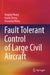 Fault Tolerant Control of Large Civil Aircraft by Xingjian Wang