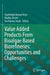 Value Added Products From Bioalgae Based Biorefineries: Opportunities and Challenges by Shailendra Kumar Arya