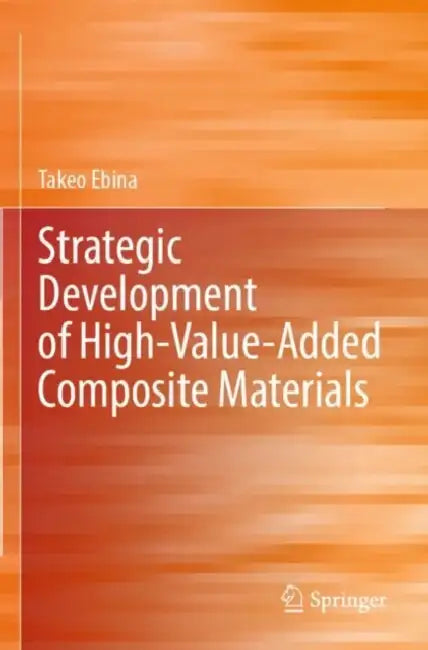 Strategic Development of High-Value-Added Composite Materials by Takeo Ebina
