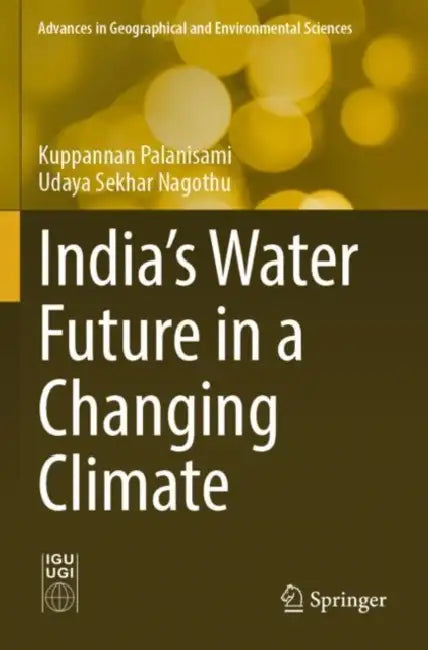 India's Water Future in a Changing Climate by Kuppannan Palanisami