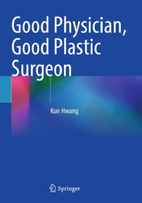 Good Physician, Good Plastic Surgeon by Kun Hwang