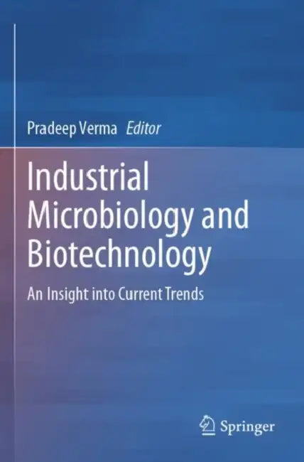 Industrial Microbiology and Biotechnology: An Insight Into Current Trends by Pradeep Verma