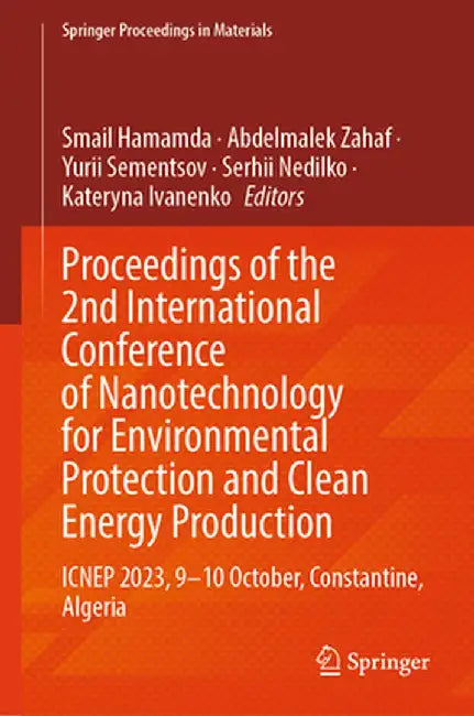 Proceedings of the 2nd International Conference of Nanotechnology for Environmental Protection and Clean Energy Production: Icnep 2023, 9-10 October, by Smail Hamamda