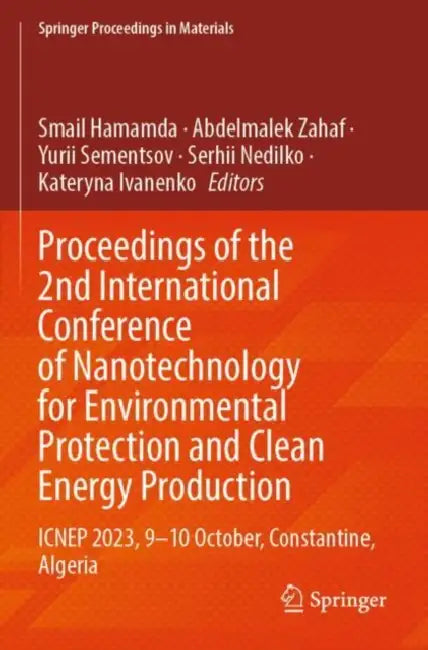 Proceedings of the 2nd International Conference of Nanotechnology for Environmental Protection and Clean Energy Production: Icnep 2023, 9-10 October by Smail Hamamda