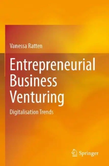 Entrepreneurial Business Venturing: Digitalisation Trends by Vanessa Ratten
