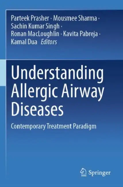 Understanding Allergic Airway Diseases: Contemporary Treatment Paradigm by Parteek Prasher