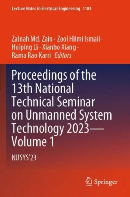 Proceedings of the 13th National Technical Seminar on Unmanned System Technology 2023: Nusys'23 by Zainah MD Zain