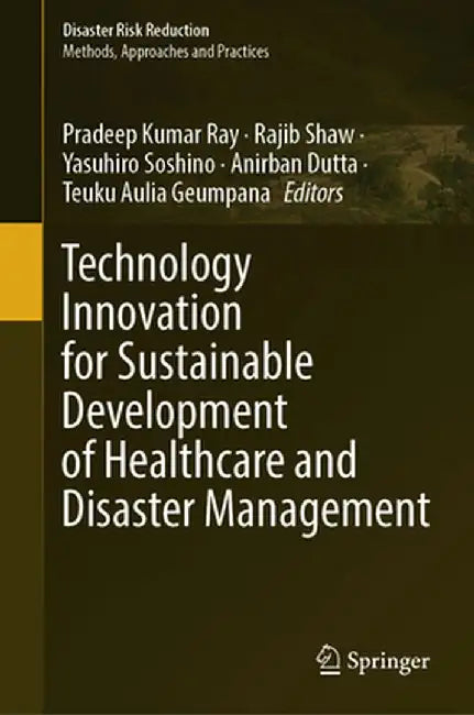 Technology Innovation for Sustainable Development of Healthcare and Disaster Management by Pradeep Kumar Ray