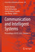 Communication and Intelligent Systems: Proceedings of Iccis 2023, Volume 1 by Harish Sharma