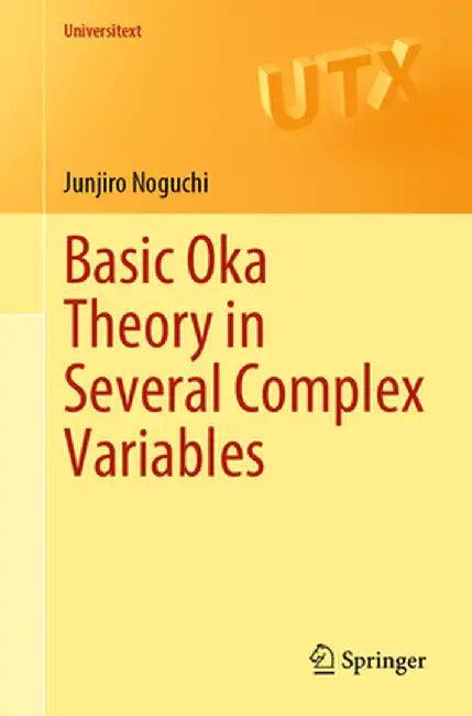 Basic Oka Theory in Several Complex Variables by Junjiro Noguchi