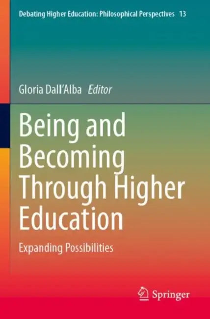 Being and Becoming Through Higher Education: Expanding Possibilities by Gloria Dall'Alba