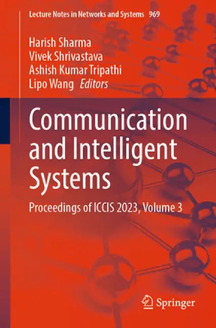 Communication and Intelligent Systems: Proceedings of Iccis 2023, Volume 3 by Harish Sharma