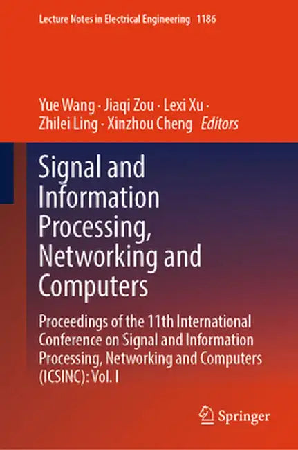 Signal and Information Processing, Networking and Computers: Proceedings of the 11th International Conference on Signal and Information Processing, Ne by Yue Wang