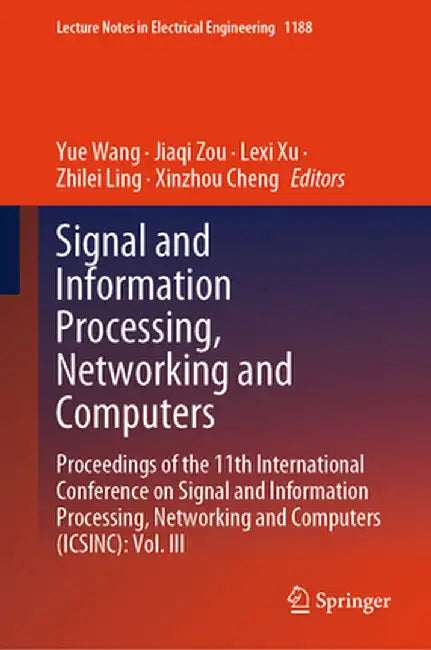 Signal and Information Processing, Networking and Computers: Proceedings of the 11th International Conference on Signal and Information Processing, Ne by Yue Wang