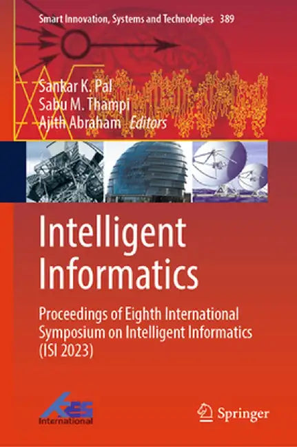 Intelligent Informatics: Proceedings of Eighth International Symposium on Intelligent Informatics (Isi 2023) by Sankar K. Pal