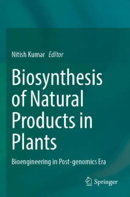 Biosynthesis of Natural Products in Plants: Bioengineering in Post-Genomics Era by Nitish Kumar