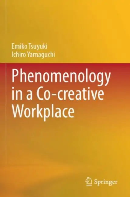 Phenomenology in a Co-creative Workplace by Emiko Tsuyuki