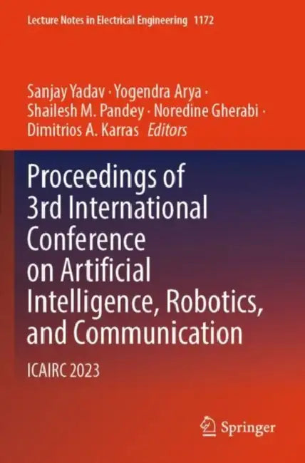 Proceedings of 3rd International Conference on Artificial Intelligence, Robotics, and Communication: Icairc 2023 by Sanjay Yadav