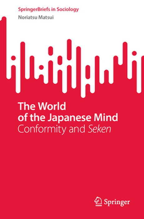 The World of the Japanese Mind: Conformity and Seken by Noriatsu Matsui