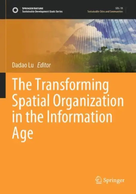 The Transforming Spatial Organization in the Information Age by Dadao Lu