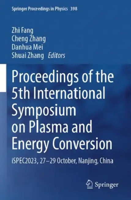 Proceedings of the 5th International Symposium on Plasma and Energy Conversion: Ispec2023, 27-29 October, Nanjing, China by Zhi Fang
