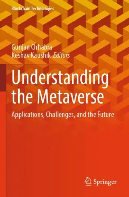 Understanding the Metaverse: Applications, Challenges, and the Future by Gunjan Chhabra