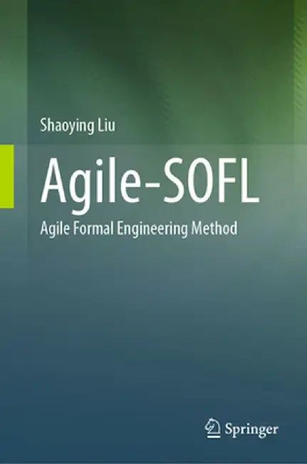 Agile-Sofl: Agile Formal Engineering Method by Shaoying Liu