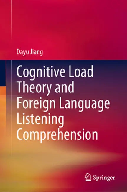 Cognitive Load Theory and Foreign Language Listening Comprehension by Dayu Jiang