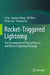 Rocket-Triggered Lightning: The Development of Physical Process and Effect of Lightning Discharge by Li Cai