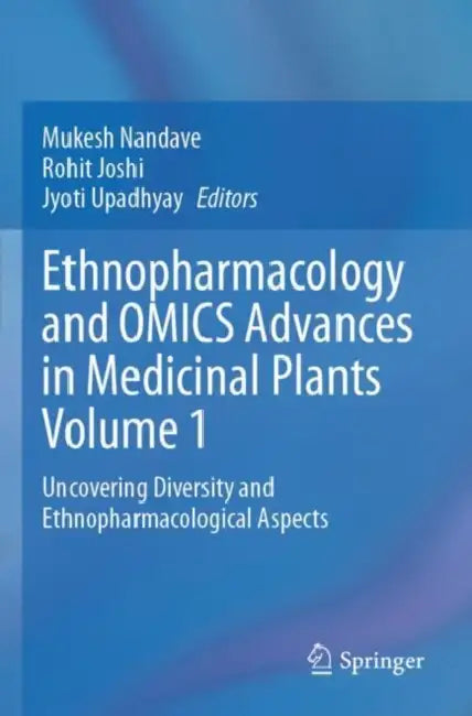 Ethnopharmacology and OMICS Advances in Medicinal Plants: Uncovering Diversity and Ethnopharmacological Aspects by Mukesh Nandave