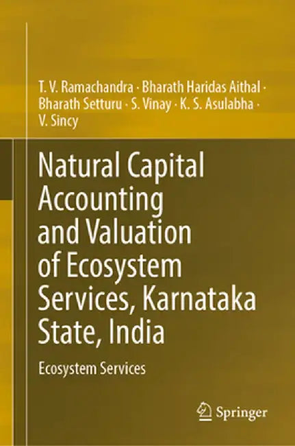 Natural Capital Accounting and Valuation of Ecosystem Services Karnataka State India: Ecosystem Services by Ramachandra, T.V.