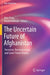 The Uncertain Future of Afghanistan: Terrorism, Reconstruction, and Great-Power Rivalry by Nian Peng