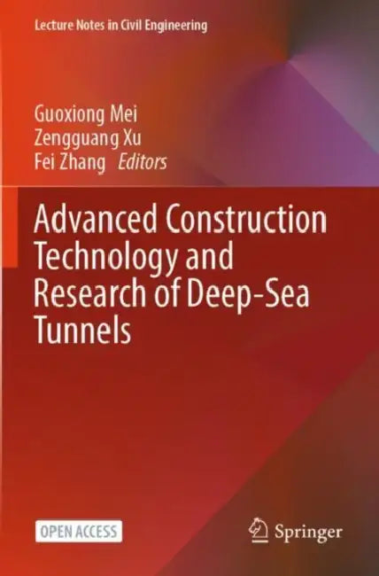 Advanced Construction Technology and Research of Deep-Sea Tunnels by Guoxiong Mei