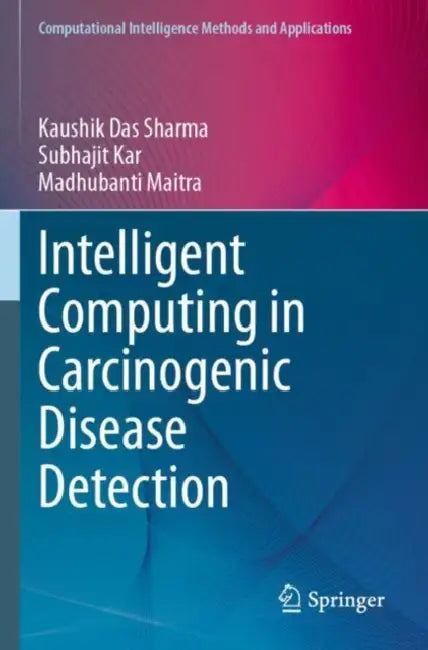 Intelligent Computing in Carcinogenic Disease Detection by Kaushik Das Sharma
